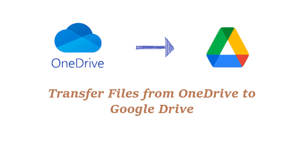 Transfer Files from OneDrive to Google Drive