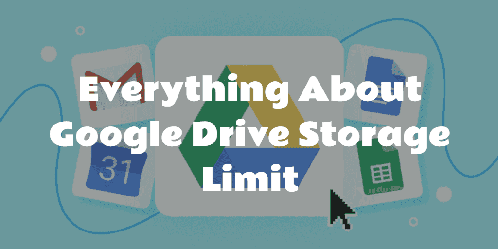  Google Drive Storage Limit Everything You Should Know