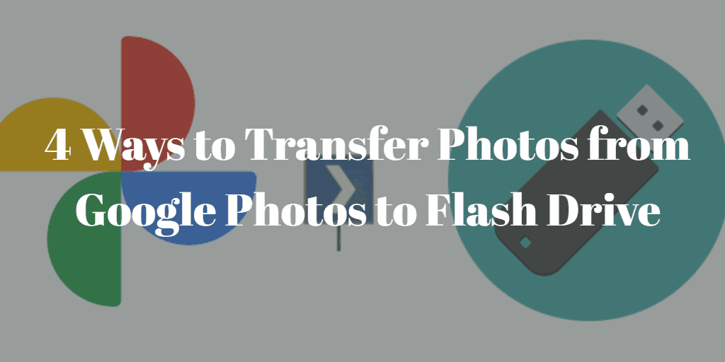 How To Transfer Photos From Google Photos To Flash Drive 4 Easy Ways